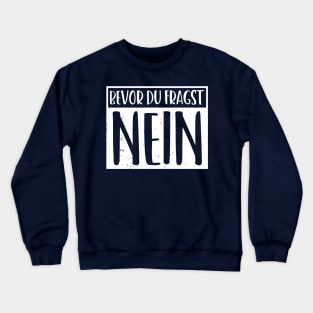 bevor du fragst nein  funny saying lustige Sprüche Crewneck Sweatshirt